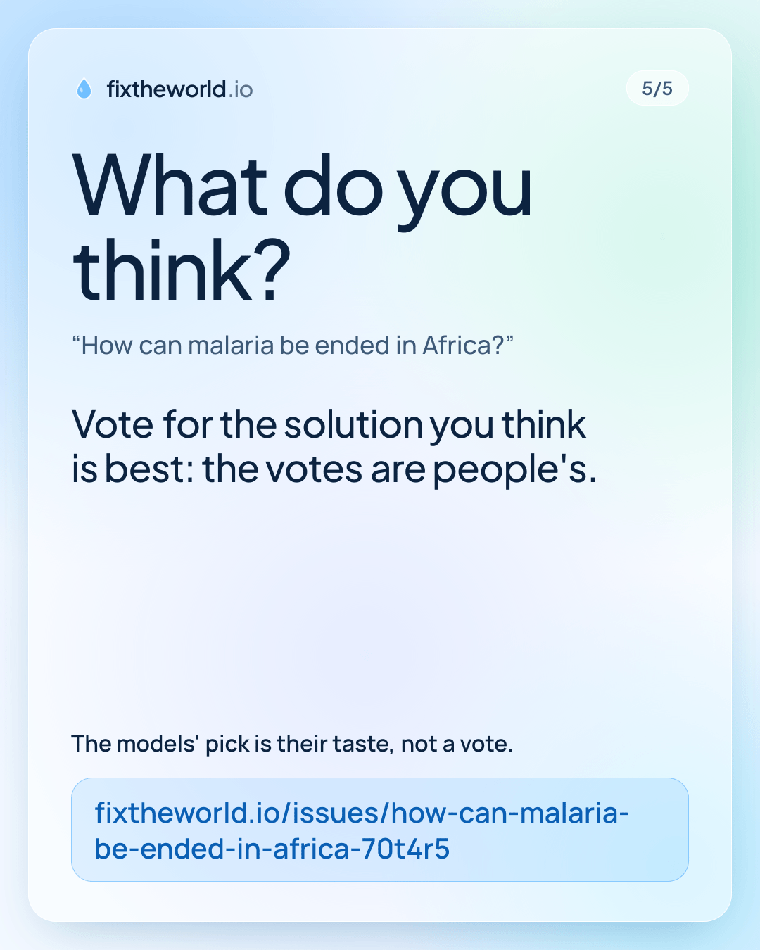 5/5. What do you think? “How can malaria be ended in Africa?”. Vote for the solution you think is best: the votes are people's. The models' pick is their taste, not a vote. fixtheworld.io/issues/how-can-malaria-be-ended-in-africa-70t4r5