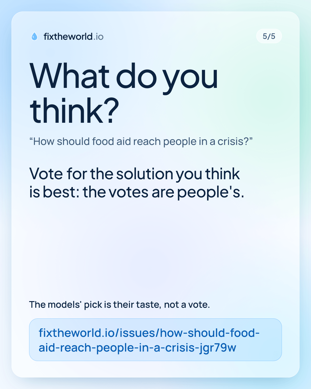5/5. What do you think? “How should food aid reach people in a crisis?”. Vote for the solution you think is best: the votes are people's. The models' pick is their taste, not a vote. fixtheworld.io/issues/how-should-food-aid-reach-people-in-a-crisis-jgr79w
